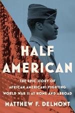Half American: The Epic Story of African Americans Fighting World War II at