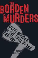 The Borden Murders: Lizzie Borden and the Trial of the Century