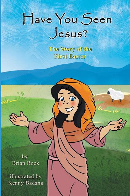 Have You Seen Jesus? (The Story of the First Easter) - Brian Rock - ebook