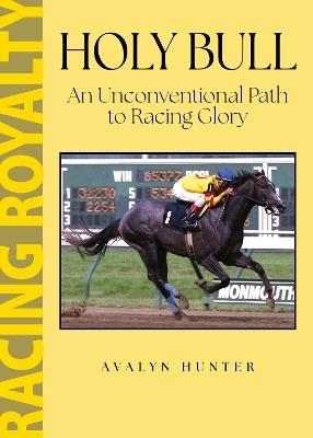 Holy Bull: An Unconventional Path to Racing Glory - Avalyn Hunter - cover