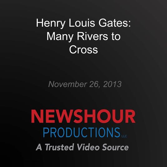 Henry Louis Gates: Many Rivers to Cross