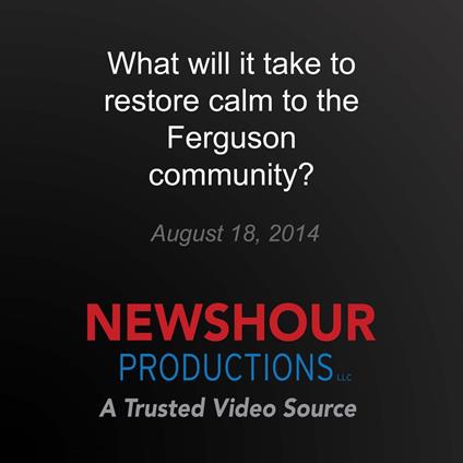 What will it take to restore calm to the Ferguson community?
