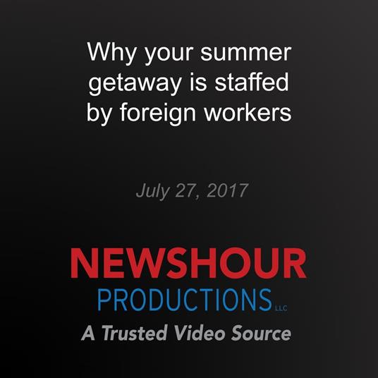 Why your summer getaway is staffed by foreign workers