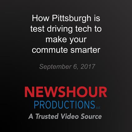 How Pittsburgh is test driving tech to make your commute smarter