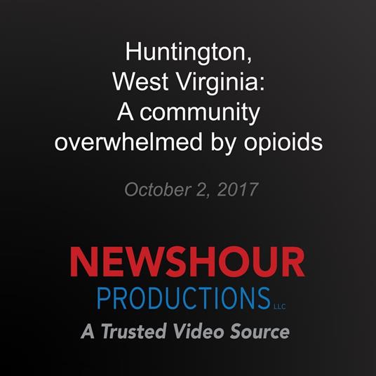 Huntington, West Virginia: A community overwhelmed by opioids