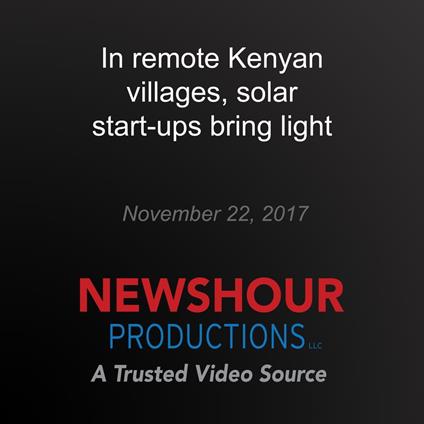 In remote Kenyan villages, solar start-ups bring light