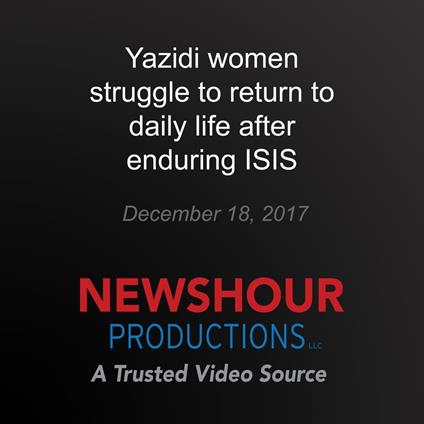 Yazidi women struggle to return to daily life after enduring ISIS