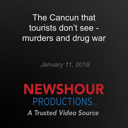 Cancun that tourists don't see - murders and drug war, The