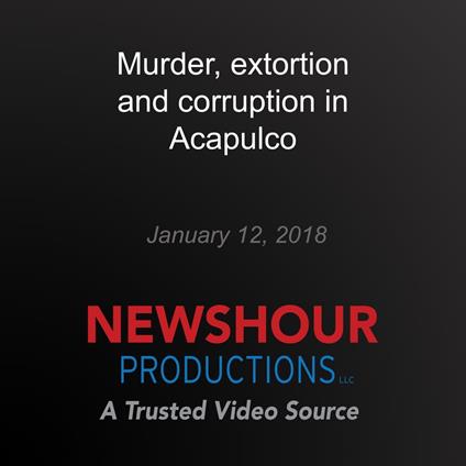 Murder, extortion and corruption in Acapulco