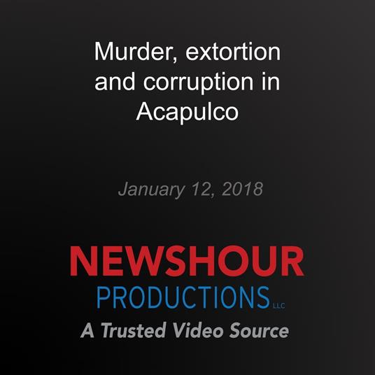 Murder, extortion and corruption in Acapulco