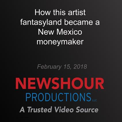 How this artist fantasyland became a New Mexico moneymaker
