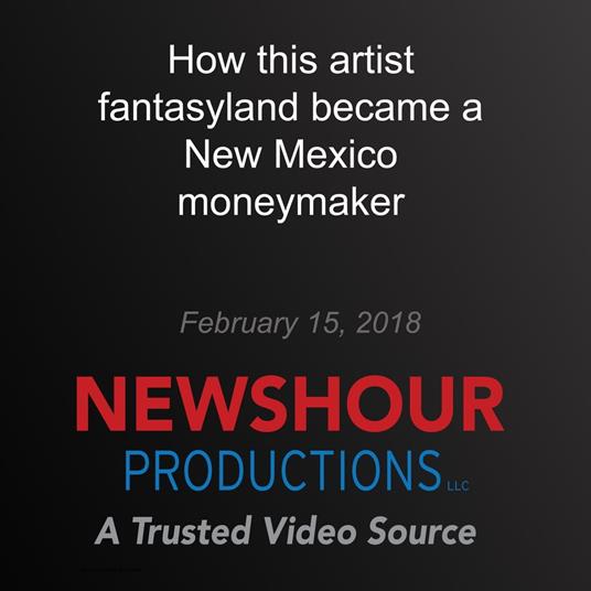 How this artist fantasyland became a New Mexico moneymaker