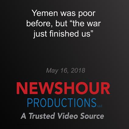 Yemen was poor before, but "the war just finished us"