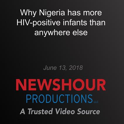 Why Nigeria has more HIV-positive infants than anywhere else