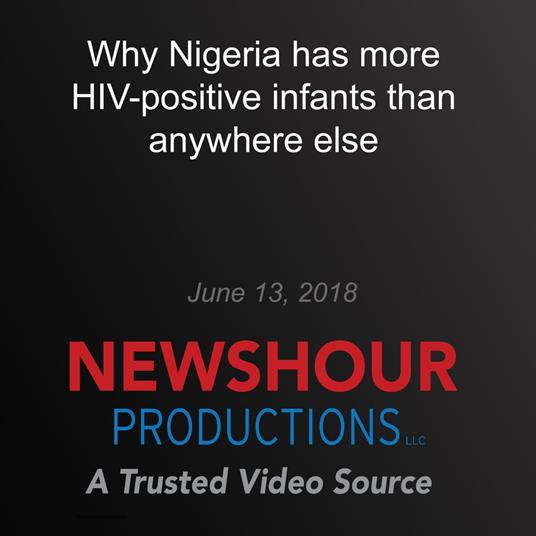 Why Nigeria has more HIV-positive infants than anywhere else