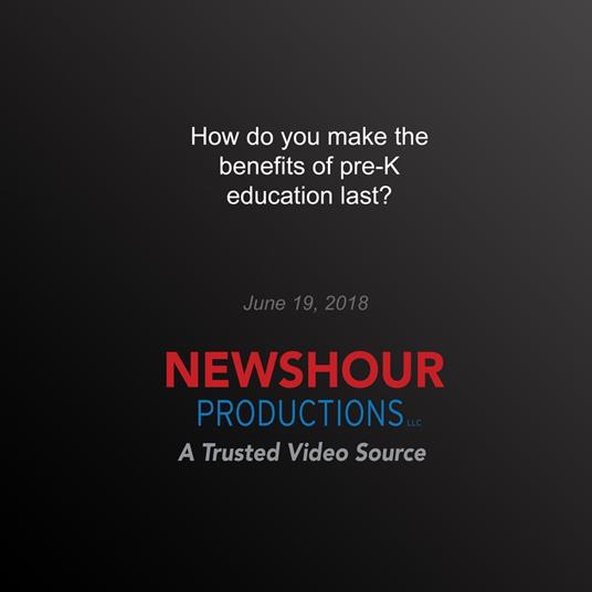 How do you make the benefits of pre-K education last?