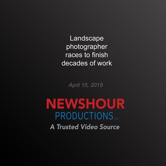 Landscape photographer races to finish decades of work