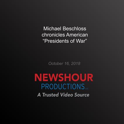 Michael Beschloss chronicles American ‘Presidents of War'