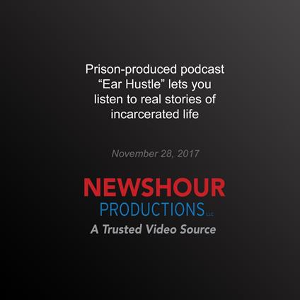 Prison-produced podcast ‘Ear Hustle’ lets you listen to real stories of incarcerated life