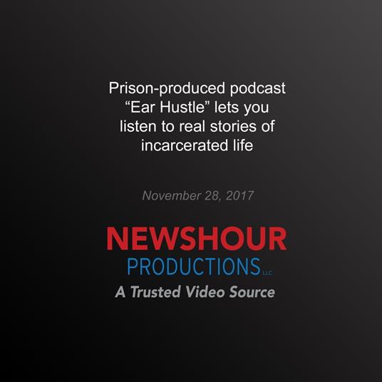 Prison-produced podcast ‘Ear Hustle’ lets you listen to real stories of incarcerated life