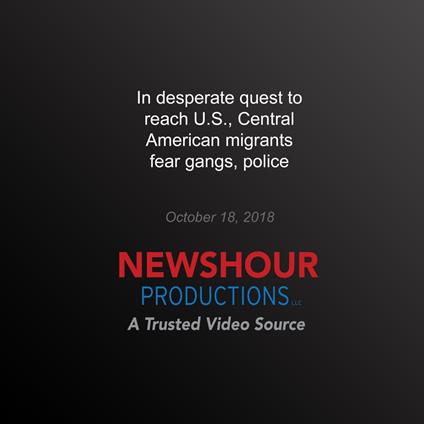 In Desperate Quest to Reach U.S., Central American Migrants Fear Gangs, Police