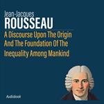 Discourse Upon The Origin And The Foundation Of The Inequality Among Mankind, A