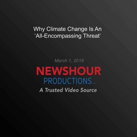 Why Climate Change Is An 'All-Encompassing Threat'