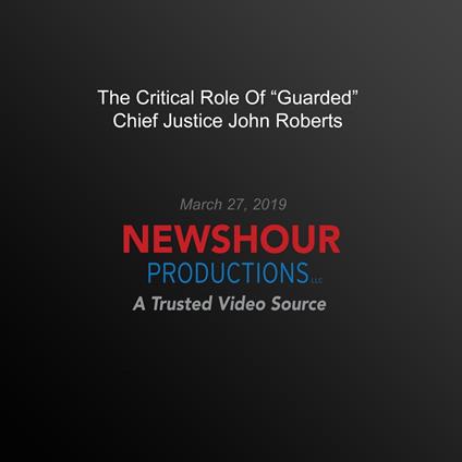 Critical Role Of "Guarded" Chief Justice John Roberts, The