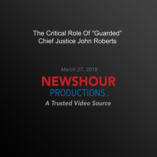 Critical Role Of "Guarded" Chief Justice John Roberts, The