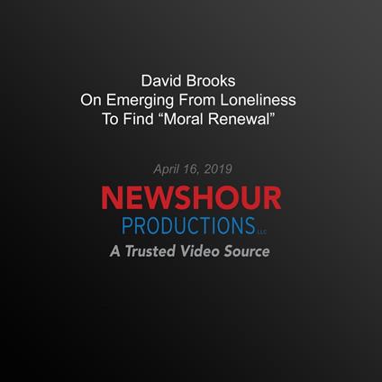 David Brooks On Emerging From Loneliness To Find ‘Moral Renewal’