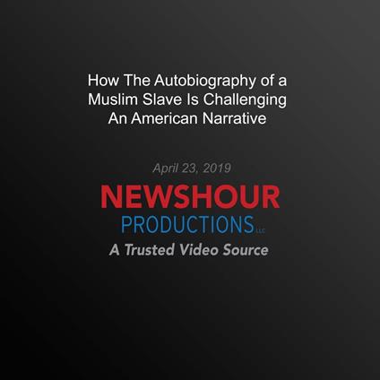 How The Autobiography Of A Muslim Slave Is Challenging An American Narrative