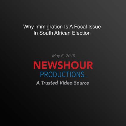 Why Immigration Is A Focal Issue In South African Election