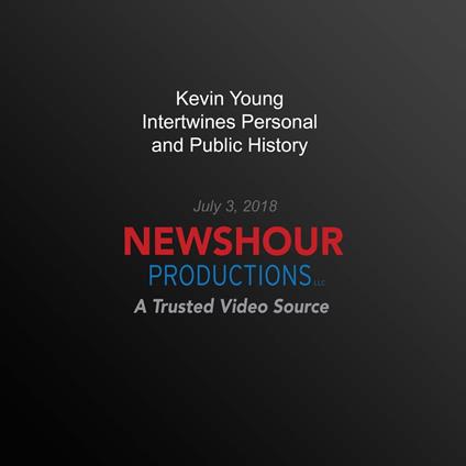 Kevin Young Intertwines Personal And Public History