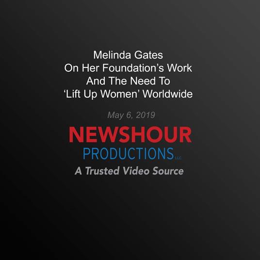 Melinda Gates On Her Foundation'S Work And The Need To ‘Lift Up Women' Worldwide