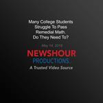 Many College Students Struggle To Pass Remedial Math. Do They Need To?