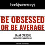 Be Obsessed or Be Average by Grant Cardone - Book Summary