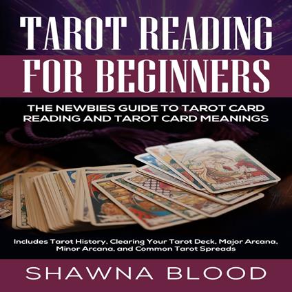 Tarot Reading for Beginners: The Newbies Guide to Tarot Card Reading and Tarot Card Meanings