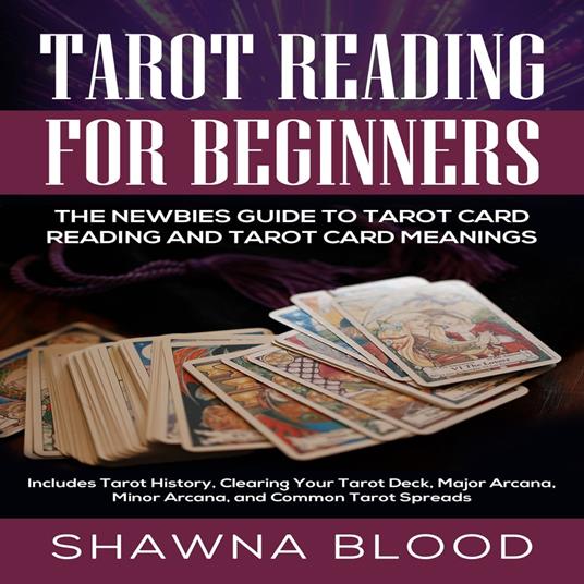 Tarot Reading for Beginners: The Newbies Guide to Tarot Card Reading and Tarot Card Meanings