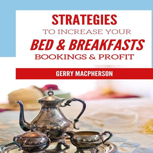 Strategies to Increase Your Bed & Breakfasts Bookings & Profit