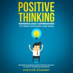 Positive Thinking: Powerful Daily Affirmations to Train Your Body and Mind