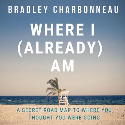 Where I (Already) Am