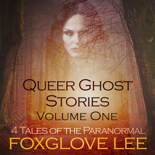 Queer Ghost Stories Volume One