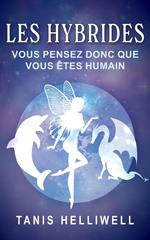 Les Hybrides: Vous Pensez Donc Que Vous Êtes Humain