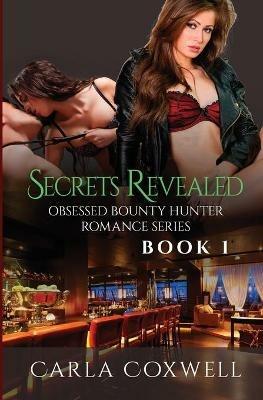 Secrets Revealed: Obsessed Bounty Hunter Romance Series, Book 1 - Carla Coxwell - cover