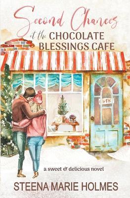 Second Chances at the Chocolate Blessings Cafe - Steena Holmes,Steena Marie - cover
