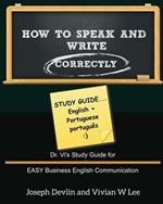 How to Speak and Write Correctly: Study Guide (English + Portuguese): Dr. Vi's Study Guide for EASY Business English Communication