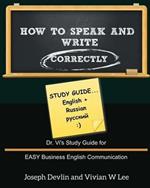 How to Speak and Write Correctly: Study Guide (English + Russian): Dr. Vi's Study Guide for EASY Business English Communication