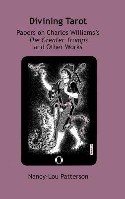 Divining Tarot: Papers on Charles Williams's The Greater Trumps and Other Works - Nancy-Lou Patterson - cover