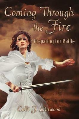 Coming Through The Fire: Preparing for Battle - Calli J Linwood - cover