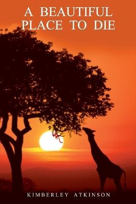 A Beautiful Place to Die - Kimberley Atkinson - cover